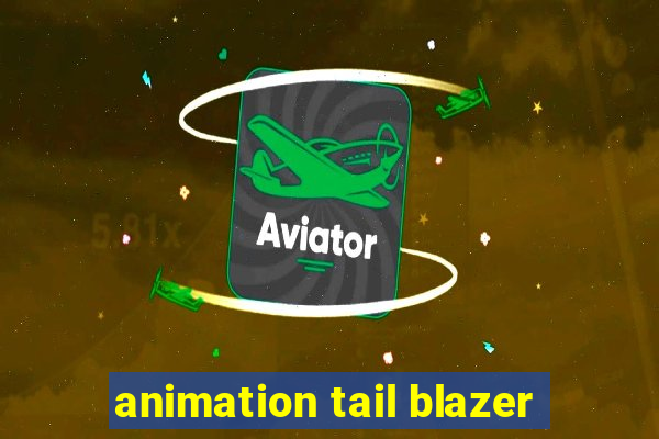 animation tail blazer